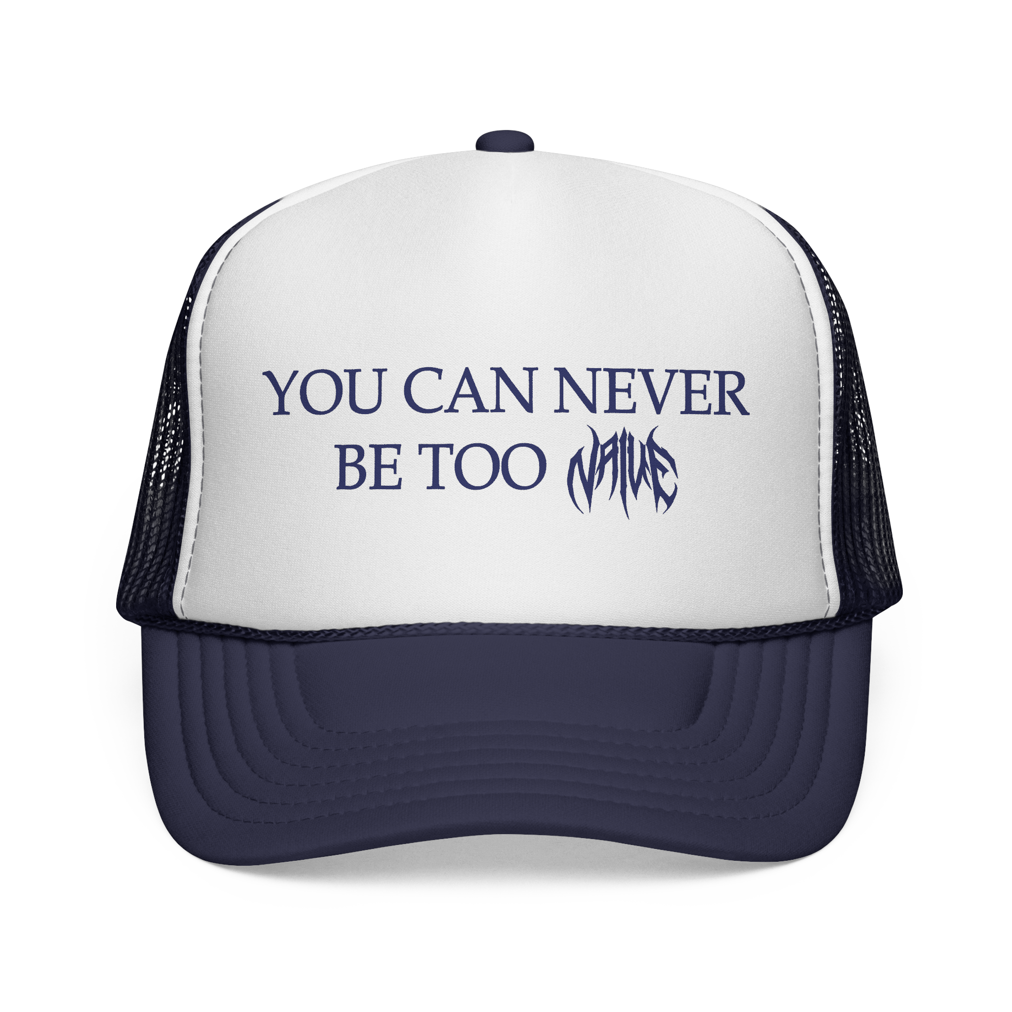 "You Can Never Be Too Naive" Trucker Cap