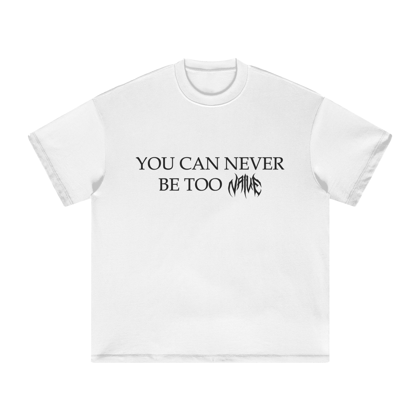 "You Can Never Be Too Naive" Heavyweight T-Shirt